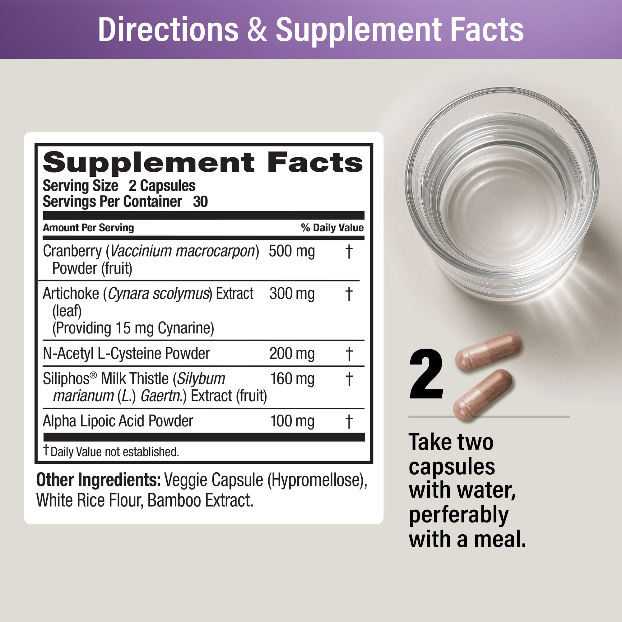 Supplement Facts: serving size 2 capsules, 30 servings. Cranberry powder 500 mg, Artichoke extract 300 mg (providing 15 mg cynarine), N-Acetyl L-Cysteine 200 mg, Siliphos® Milk Thistle extract 160 mg, Alpha Lipoic Acid 100 mg. Directions: take two capsules with water, preferably with a meal.